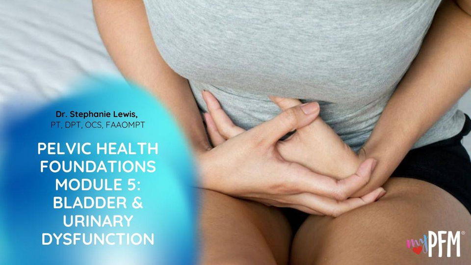 Module 5: Bladder & Urinary Dysfunction